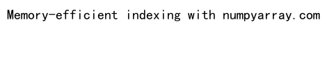 NumPy Where and Index: A Comprehensive Guide to Efficient Array Manipulation