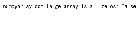 Comprehensive Guide: How to Check if NumPy Array is All Zeros